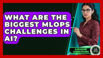 What Are The Biggest MLOps Challenges In AI? - AI and Machine Learning Explained