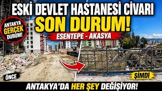 Hatay Antakya Esentepe Akasya Son Durum Eski Hastane Çevresi Değişti