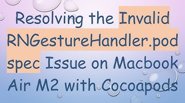 Resolving the Invalid RNGestureHandler.podspec Issue on Macbook Air M2 with Cocoapods