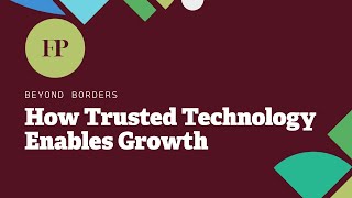 Beyond Borders: How Trusted Technology Enables Growth