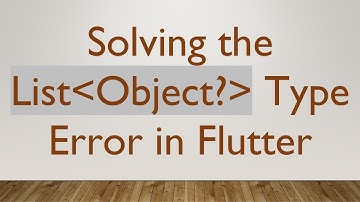 Solving the List Object?  Type Error in Flutter