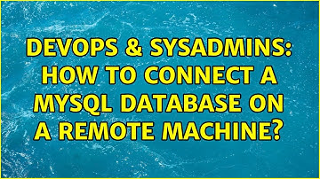 DevOps & SysAdmins: How to connect a MySQL database on a remote machine?