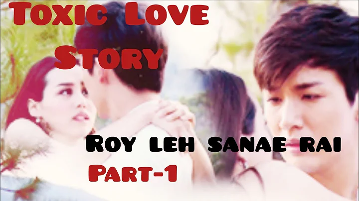 Roy leh sanae rai Part-1/ Toxic Love story explain...