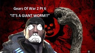 Gears of War 2 Part 6 "IT'S A GIANT WORM!!!