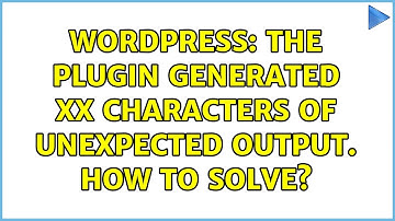 Wordpress: The plugin generated xx characters of unexpected output. How to solve?