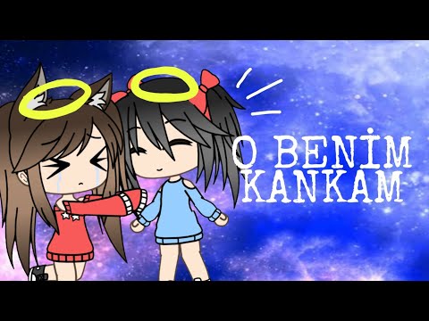 O benim kankam - gacha life