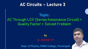 AC Through Series LCR circuit, Resonance, Quality Factor & Solved Problem | Lecture 3 | AC Circuits