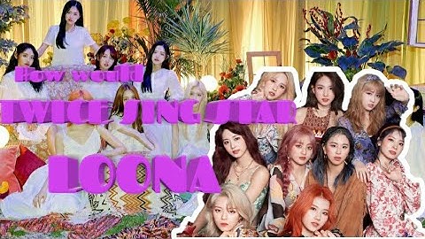 How would TWICE sing STAR by LOONA
