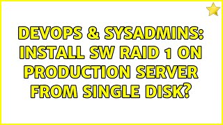 DevOps & SysAdmins: Install sw RAID 1 on production server from single disk? Wealth