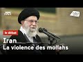 Iran  la violence des mollahs