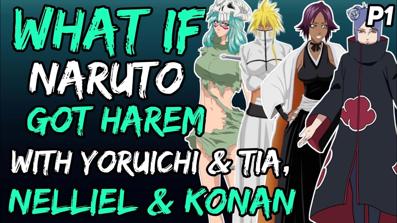 What if Naruto Got Harem with Yoruichi, Tia, Nelliel and Konan? (NarutoxBleach) { Part 1 }