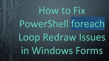 How to Fix PowerShell foreach Loop Redraw Issues in Windows Forms