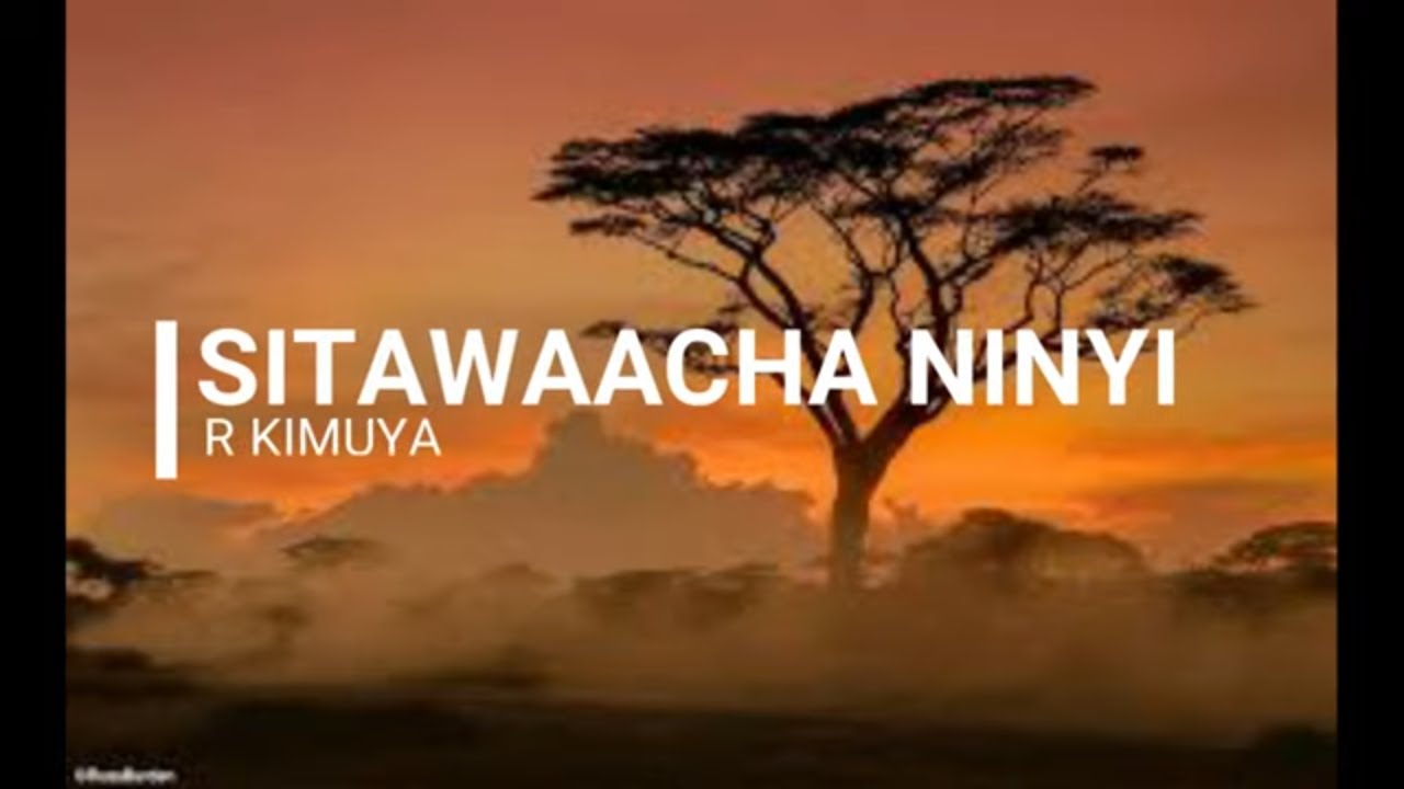 Sitawaacha ninyi kama yatima with lyrics by R KImuya