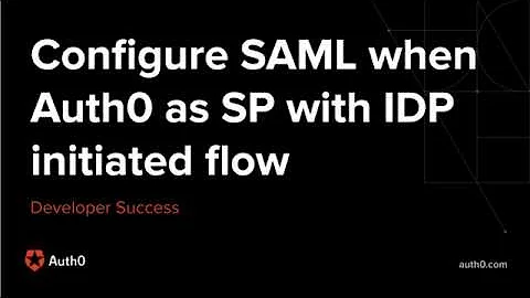 Configuring SAML when Auth0 is SP with IdP initiated flow - Developer Success