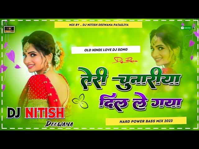 Teri Chunariya Dil Le Gaya √√ Old Hindi Love √√ Hard Dholki Remix √√  Song Mix By Dj Nitish Deewana class=