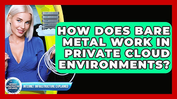 How Does Bare Metal Work In Private Cloud Environments? - Internet Infrastructure Explained