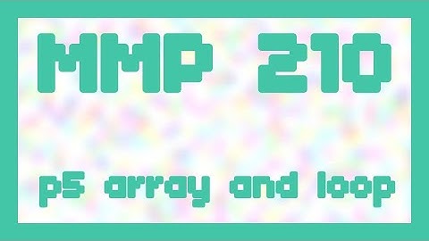 p5 array and loop ~ MMP 210
