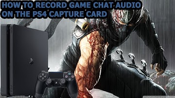 HOW TO RECORD GAME CHAT AUDIO ON THE PS4 CAPTURE CARD