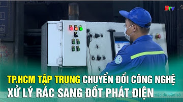 TP.HCM tập trung chuyển đổi công nghệ xử lý rác sang đốt phát điện