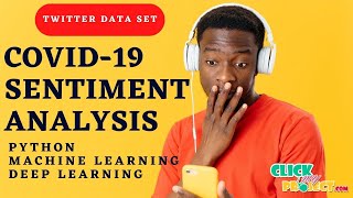 Python Machine Learning Project - COVID-19 Sentiment Analysis for Twitter Data - ClickMyProject