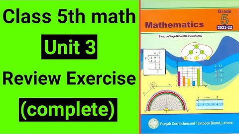 Class 5 Math Unit 3 Review Exercise | Class 5 Maths Unit 3 Review Exercise Based on Single National