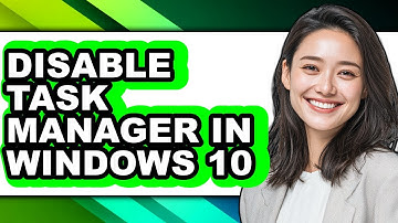 How to Disable Task Manager in Windows 10 - Full Guide