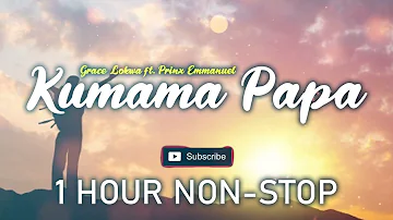 Kumama Papa (1 Hour Non-Stop Loop) - Grace Lokwa ft. Prinx Emmanuel