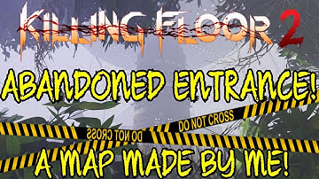 Killing Floor 2 | ABANDONED ENTRANCE! - A Map That I Have Created!