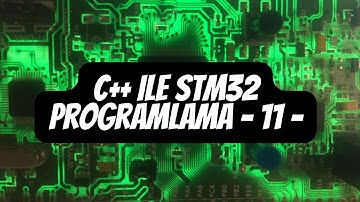 C++ Programlama Diliyle STM32 Sürücü Yazma ve Programlama - Bölüm 11