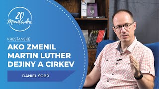 Ako Martin Luther zmenil dejiny a cirkev - Daniel Šobr - 20 minútovka