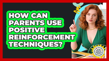How Can Parents Use Positive Reinforcement Techniques? - Kids Mental Wellness Guru