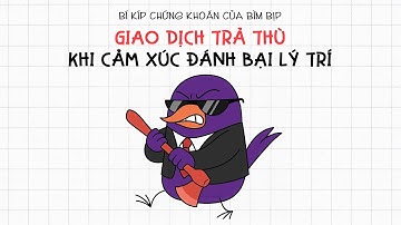 GIAO DỊCH TRẢ THÙ | KHI CẢM XÚC ĐÁNH BẠI LÝ TRÍ NGƯỜI TRADER