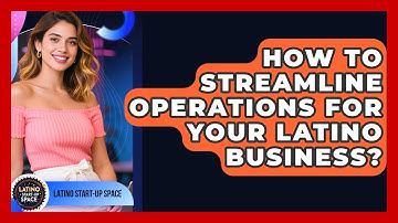How To Streamline Operations For Your Latino Business? - Latino Start Up Space