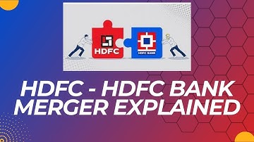HDFC - HDFC Bank Merger Explained | What investors should do now?