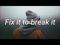 Clinton Kane - Fix It to Break It [LYRICS]