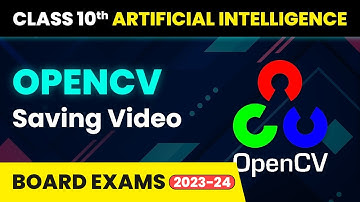 OpenCV Saving Video - Computer Vision | Class 10 Artificial Intelligence | CBSE 2024_25