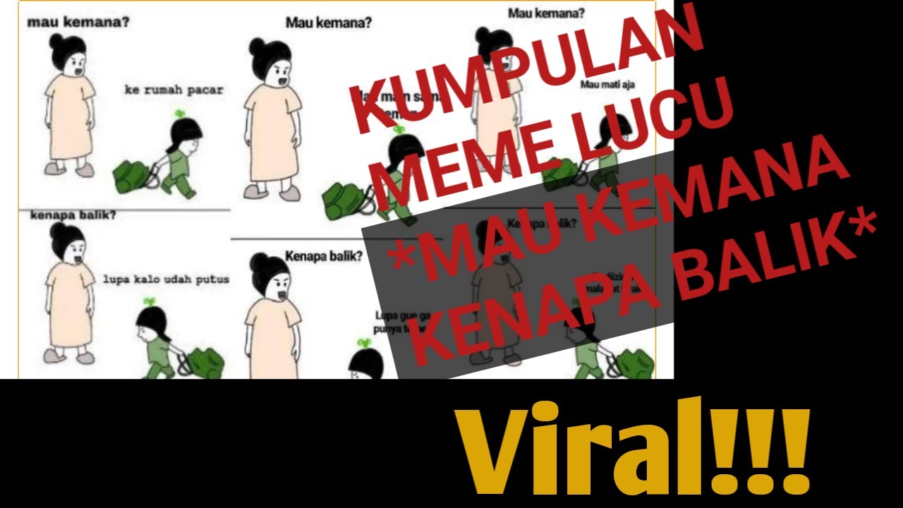 Kumpulan Meme Lucu Mau Kemana Kenapa Balik Viral Youtube