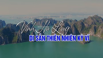 Vịnh Hạ Long - Di sản thiên nhiên thế giới kỳ vĩ