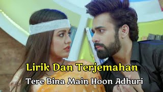 Bepannah Pyaar || Tere Bina Main Hoon Adhuri Lirik Dan Terjemahan