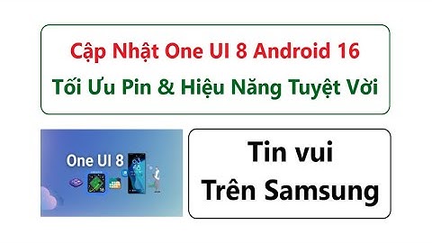 One UI 8 Android 16 – Mượt Hơn, Pin Trâu Hơn, Rất Đáng Để Nâng Cấp
