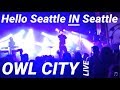 OWL CITY – "Hello Seattle" IN Seattle