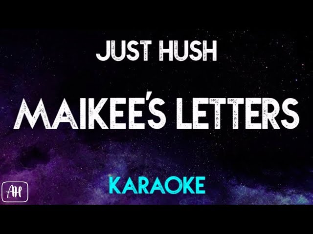 Just Hush - Maikee's Letters (Karaoke/Instrumental)