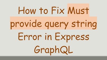 How to Fix Must provide query string Error in Express GraphQL