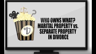 Marital Property vs. Separate Property