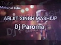 Arijit Singh Mashup (By DJ Paroma) - Jeet Gannguli, Sharib Toshi, Arijit Singh & Paroma