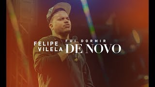 Felipe Vilela | Foi Dormir De Novo