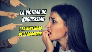La víctima de Narcisismo y la necesidad de aprobación