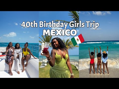 MY 40TH BIRTHDAY IN MEXICO | GIRLS TRIP | TRAVEL VLOG
