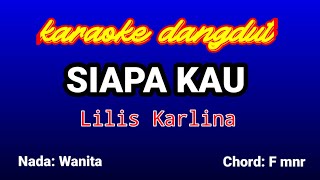 SIAPA KAU Karaoke-Lilis Karlina