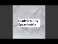 Inadvertently Spray Bottle Inadvertently Spray Bottle